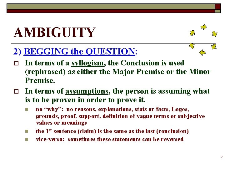 AMBIGUITY 2) BEGGING the QUESTION: o o In terms of a syllogism, the Conclusion