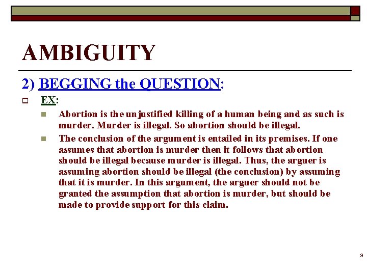 AMBIGUITY 2) BEGGING the QUESTION: o EX: n Abortion is the unjustified killing of