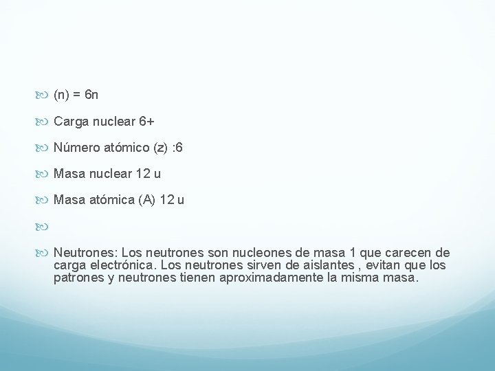  (n) = 6 n Carga nuclear 6+ Número atómico (z) : 6 Masa