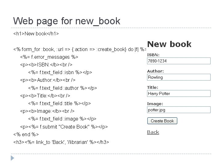 Web page for new_book <h 1>New book</h 1> <% form_for : book, : url