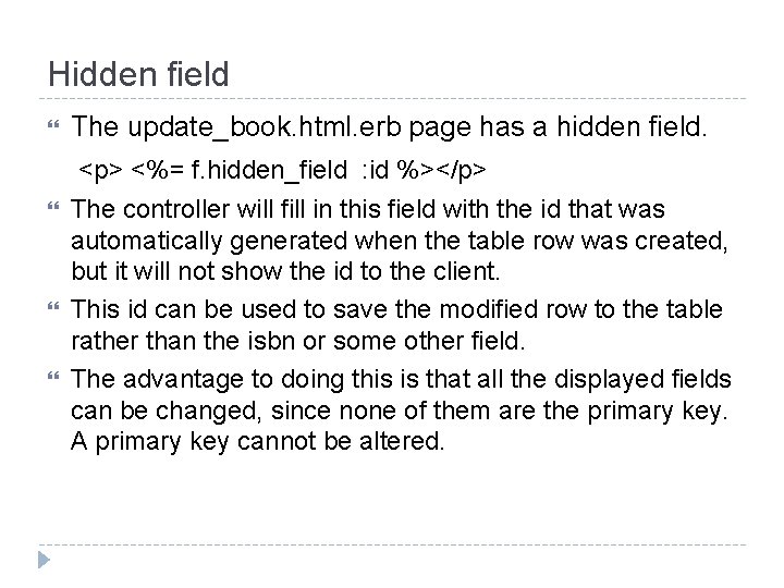 Hidden field The update_book. html. erb page has a hidden field. <p> <%= f.