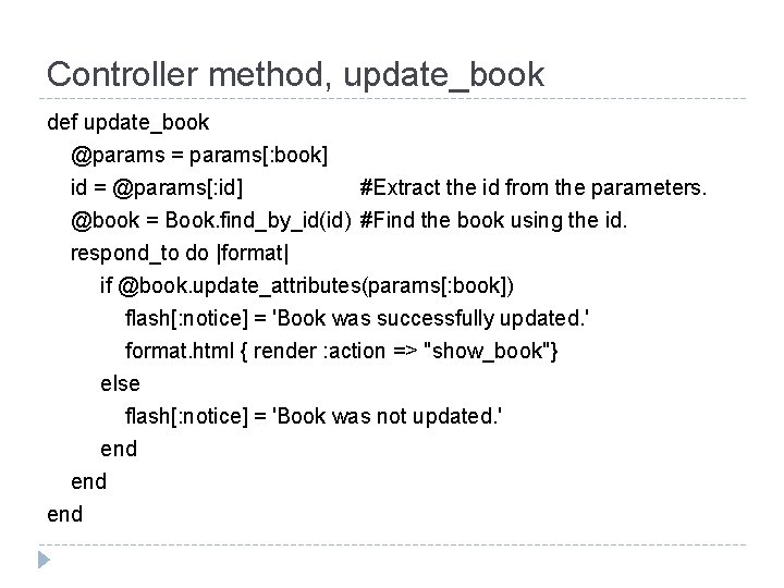 Controller method, update_book def update_book @params = params[: book] id = @params[: id] #Extract