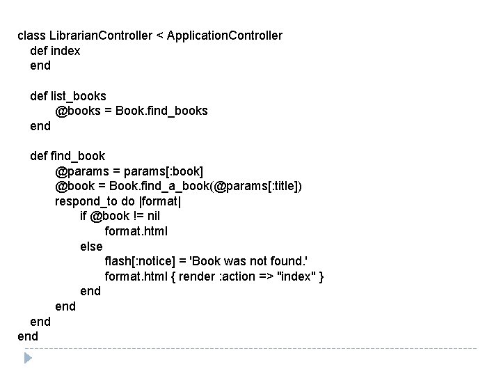 class Librarian. Controller < Application. Controller def index end def list_books @books = Book.