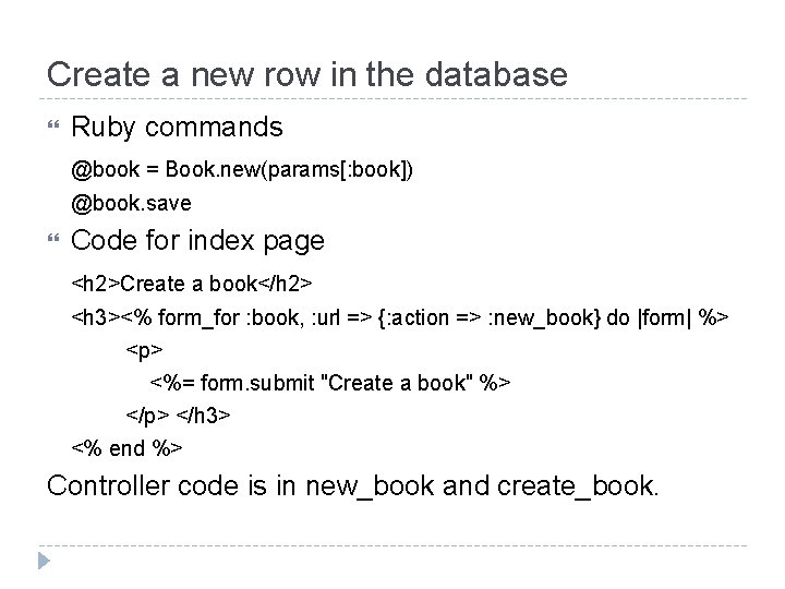 Create a new row in the database Ruby commands @book = Book. new(params[: book])