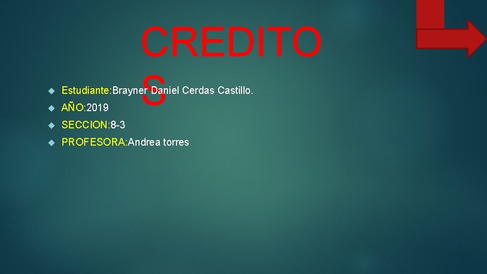CREDITO S Estudiante: Brayner Daniel Cerdas Castillo. AÑO: 2019 SECCION: 8 -3 PROFESORA: Andrea