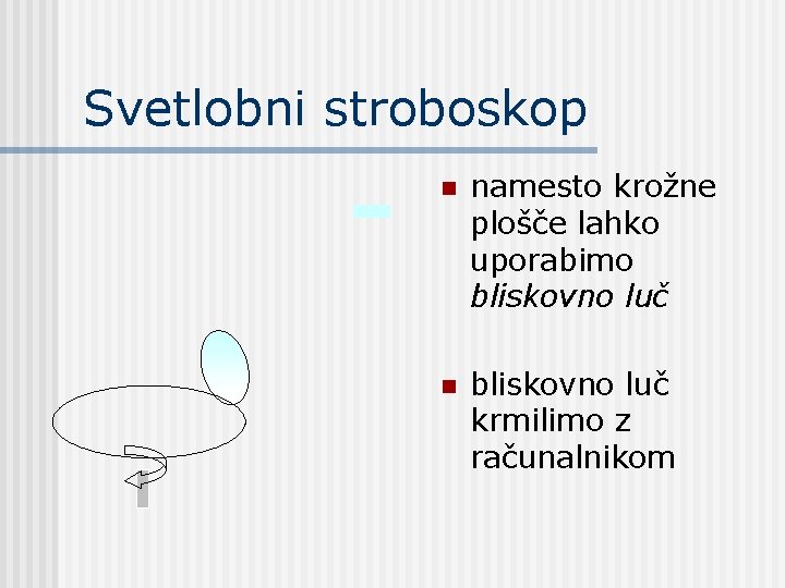 Svetlobni stroboskop n namesto krožne plošče lahko uporabimo bliskovno luč n bliskovno luč krmilimo