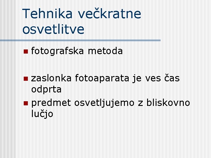 Tehnika večkratne osvetlitve n fotografska metoda zaslonka fotoaparata je ves čas odprta n predmet