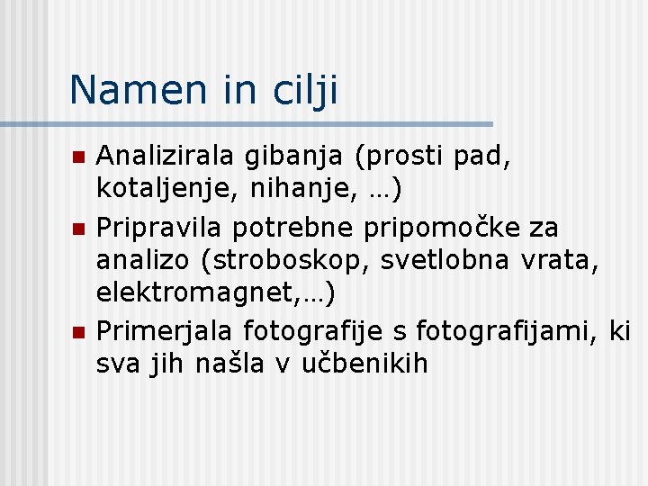 Namen in cilji n n n Analizirala gibanja (prosti pad, kotaljenje, nihanje, …) Pripravila