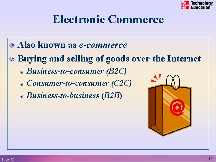 Electronic Commerce Also known as e-commerce Buying and selling of goods over the Internet