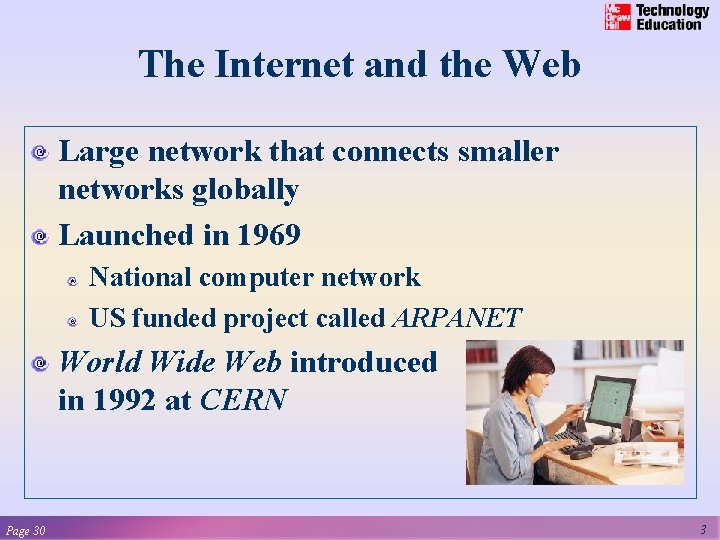 The Internet and the Web Large network that connects smaller networks globally Launched in