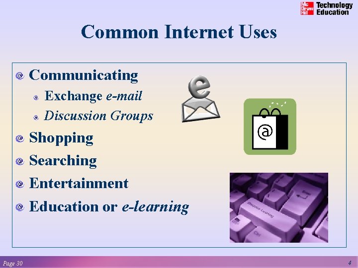 Common Internet Uses Communicating Exchange e-mail Discussion Groups Shopping Searching Entertainment Education or e-learning