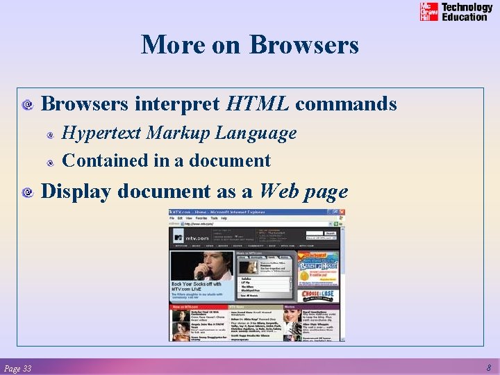 More on Browsers interpret HTML commands Hypertext Markup Language Contained in a document Display