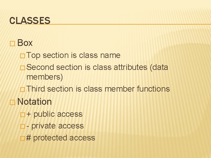 CLASSES � Box � Top section is class name � Second section is class CLASSES � Box � Top section is class name � Second section is class