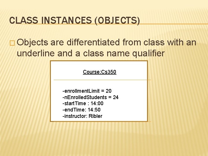 CLASS INSTANCES (OBJECTS) � Objects are differentiated from class with an underline and a CLASS INSTANCES (OBJECTS) � Objects are differentiated from class with an underline and a