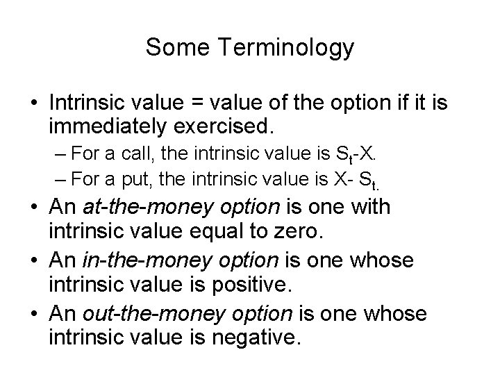 Some Terminology • Intrinsic value = value of the option if it is immediately