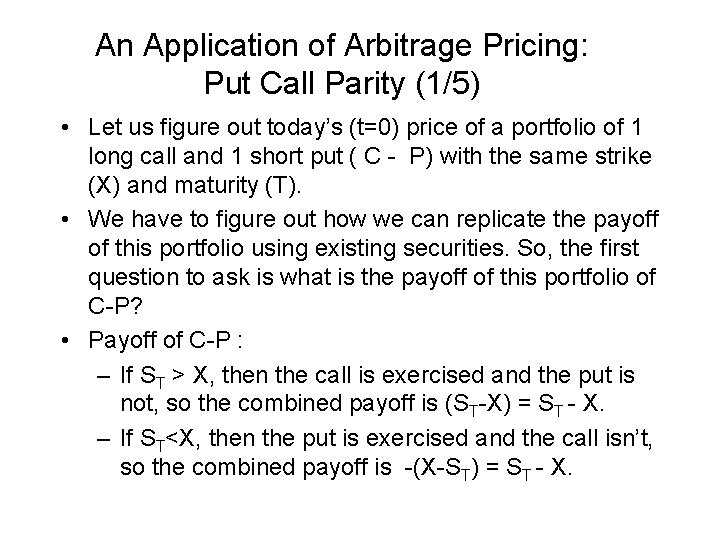 An Application of Arbitrage Pricing: Put Call Parity (1/5) • Let us figure out