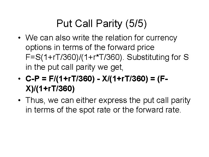 Put Call Parity (5/5) • We can also write the relation for currency options