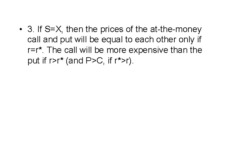  • 3. If S=X, then the prices of the at-the-money call and put