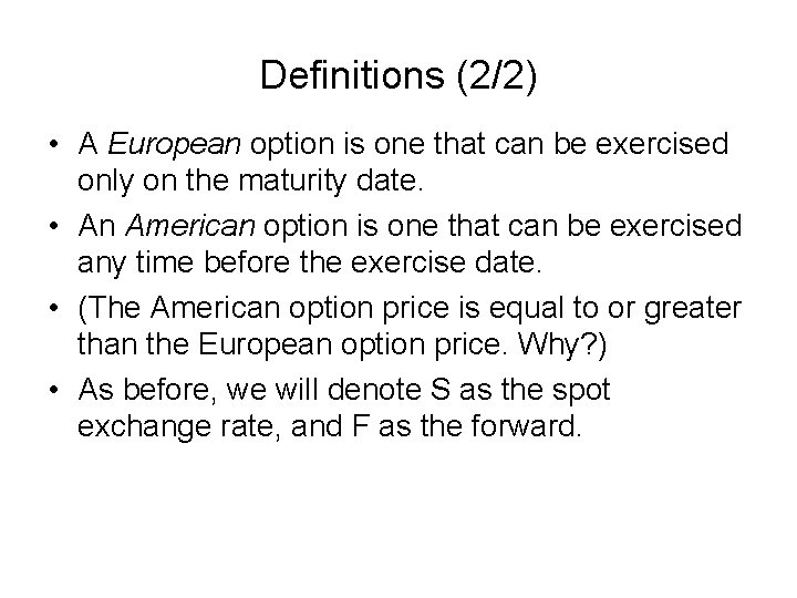 Definitions (2/2) • A European option is one that can be exercised only on