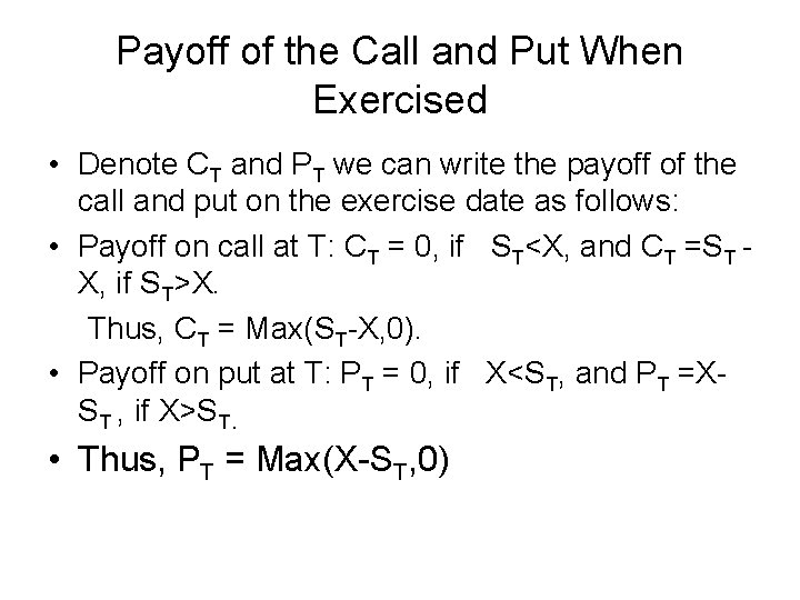 Payoff of the Call and Put When Exercised • Denote CT and PT we