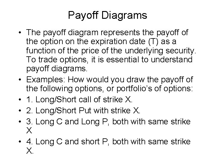 Payoff Diagrams • The payoff diagram represents the payoff of the option on the