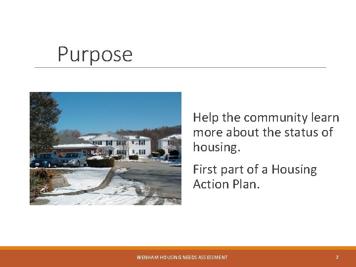 Purpose Help the community learn more about the status of housing. First part of