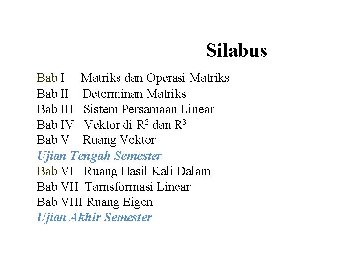 Silabus Bab I Matriks dan Operasi Matriks Bab II Determinan Matriks Bab III Sistem