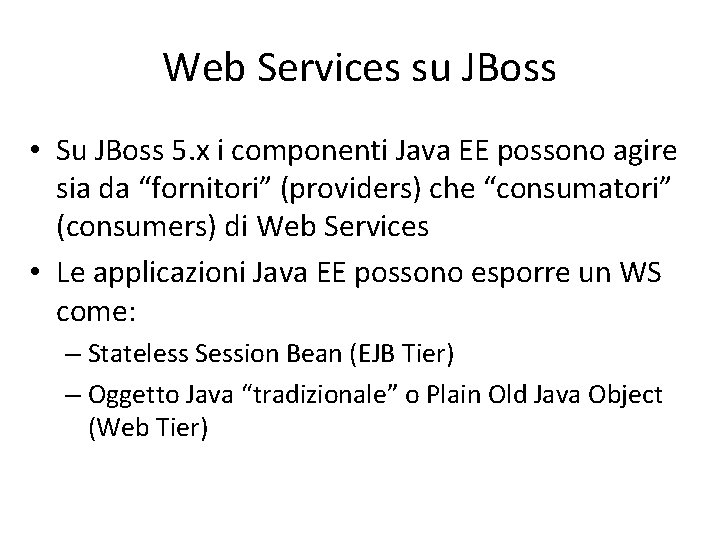 Web Services su JBoss • Su JBoss 5. x i componenti Java EE possono