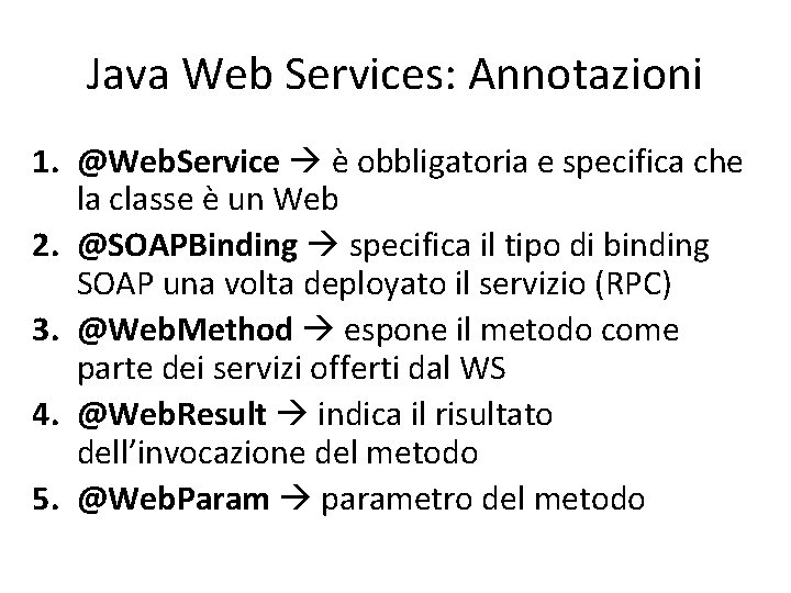 Java Web Services: Annotazioni 1. @Web. Service è obbligatoria e specifica che la classe