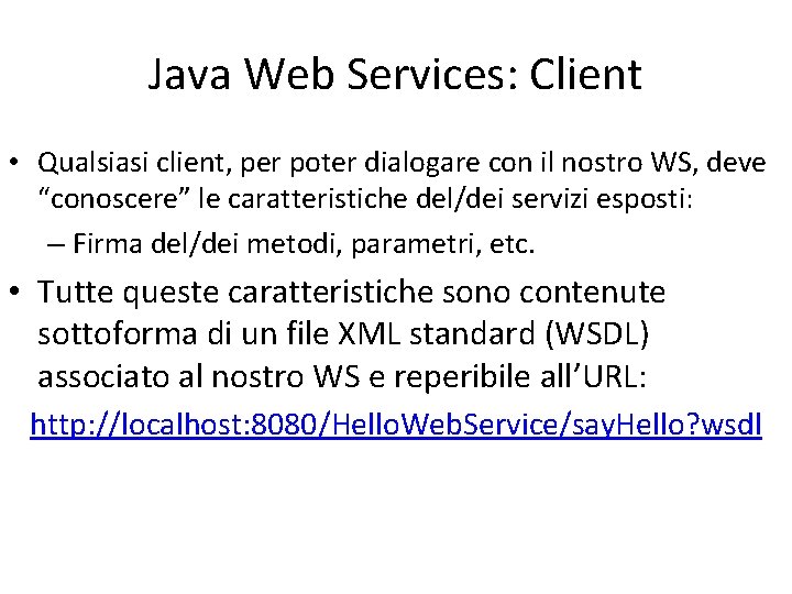 Java Web Services: Client • Qualsiasi client, per poter dialogare con il nostro WS,