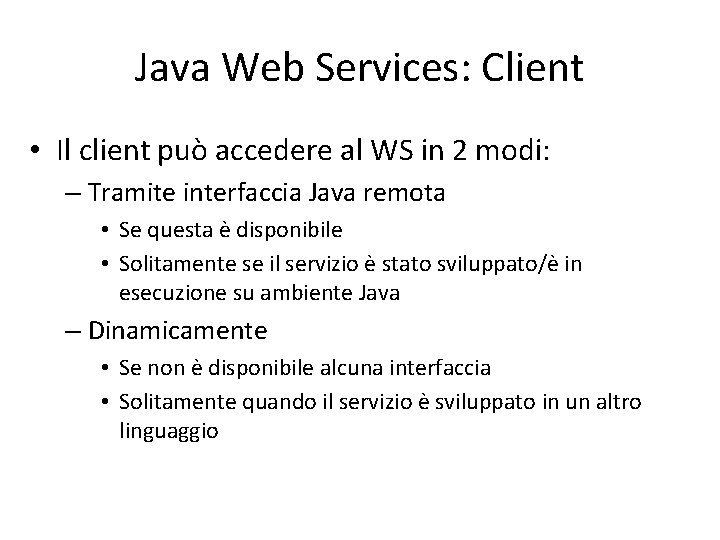 Java Web Services: Client • Il client può accedere al WS in 2 modi: