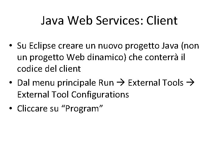 Java Web Services: Client • Su Eclipse creare un nuovo progetto Java (non un