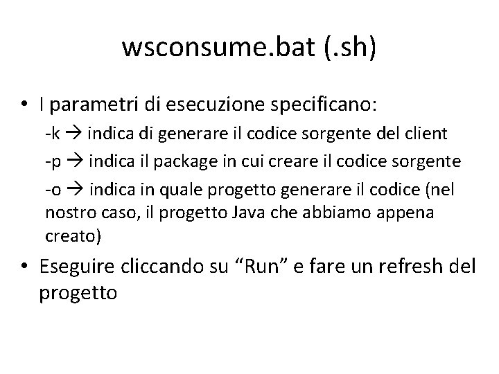 wsconsume. bat (. sh) • I parametri di esecuzione specificano: -k indica di generare