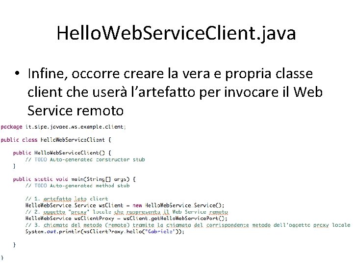 Hello. Web. Service. Client. java • Infine, occorre creare la vera e propria classe