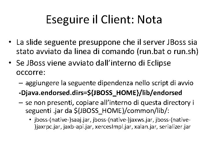 Eseguire il Client: Nota • La slide seguente presuppone che il server JBoss sia