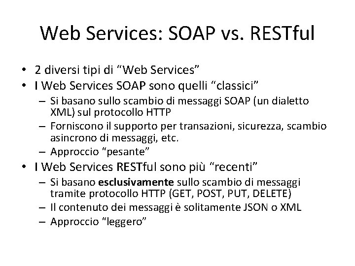 Web Services: SOAP vs. RESTful • 2 diversi tipi di “Web Services” • I