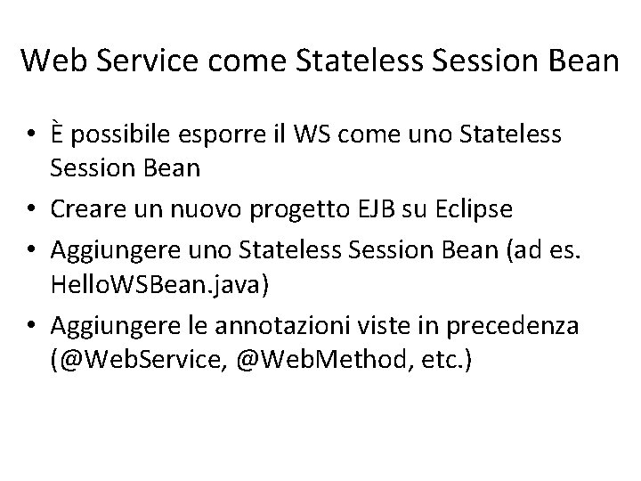 Web Service come Stateless Session Bean • È possibile esporre il WS come uno