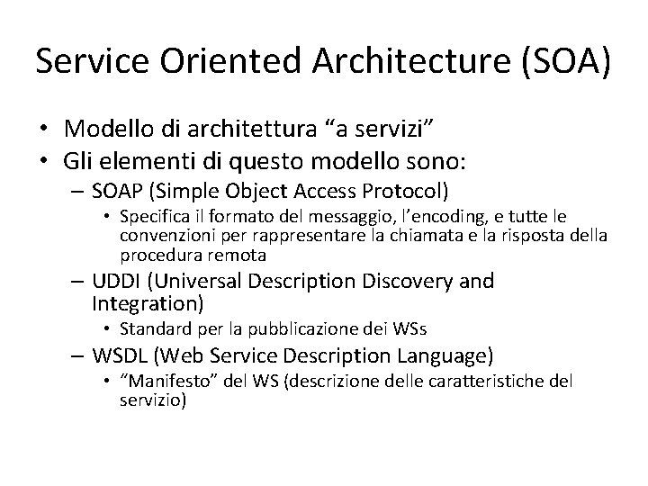 Service Oriented Architecture (SOA) • Modello di architettura “a servizi” • Gli elementi di