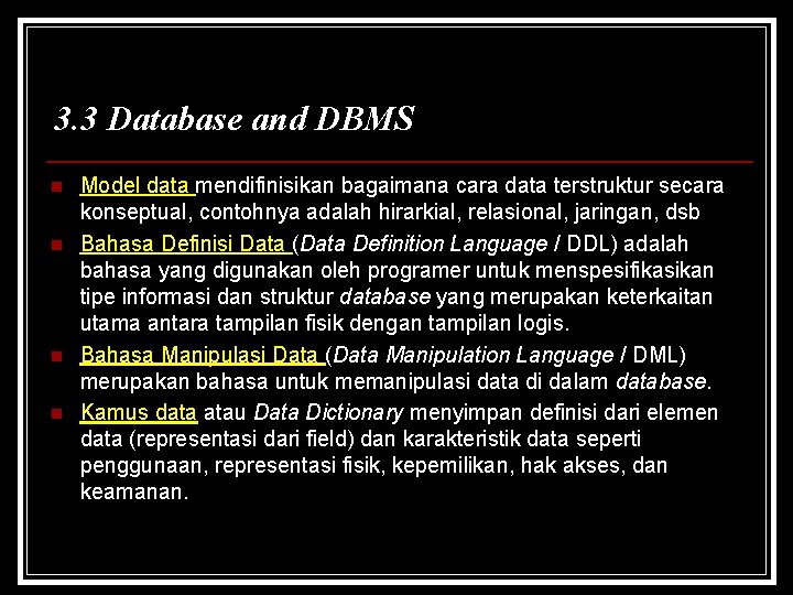 3. 3 Database and DBMS n n Model data mendifinisikan bagaimana cara data terstruktur