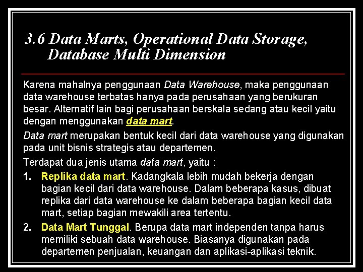 3. 6 Data Marts, Operational Data Storage, Database Multi Dimension Karena mahalnya penggunaan Data
