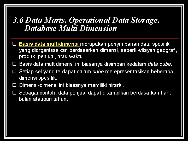 3. 6 Data Marts, Operational Data Storage, Database Multi Dimension q Basis data multidimensi