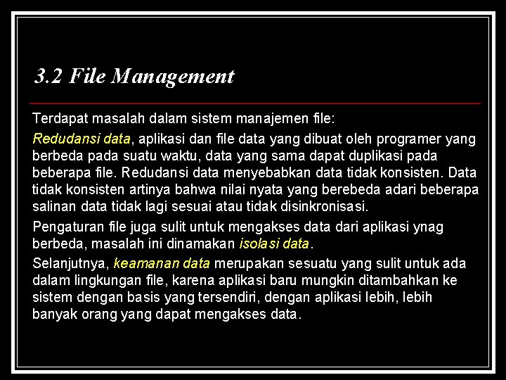 3. 2 File Management Terdapat masalah dalam sistem manajemen file: Redudansi data, aplikasi dan