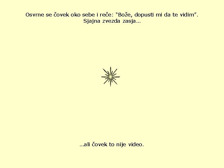 Osvrne se čovek oko sebe i reče: “Bože, dopusti mi da te vidim”. Sjajna
