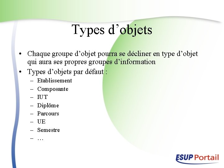 Types d’objets • Chaque groupe d’objet pourra se décliner en type d’objet qui aura