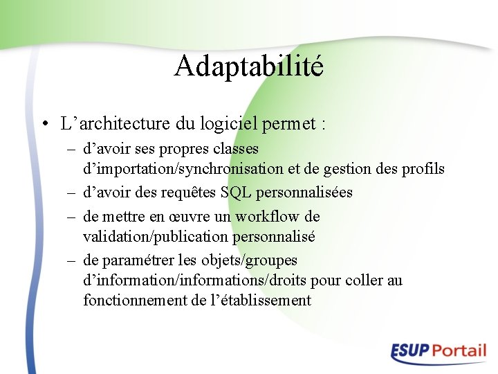 Adaptabilité • L’architecture du logiciel permet : – d’avoir ses propres classes d’importation/synchronisation et