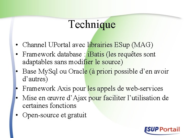 Technique • Channel UPortal avec librairies ESup (MAG) • Framework database : i. Batis