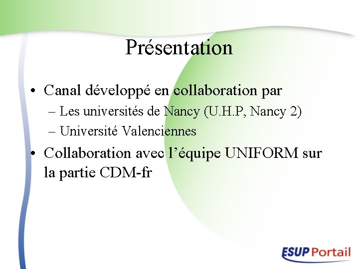 Présentation • Canal développé en collaboration par – Les universités de Nancy (U. H.