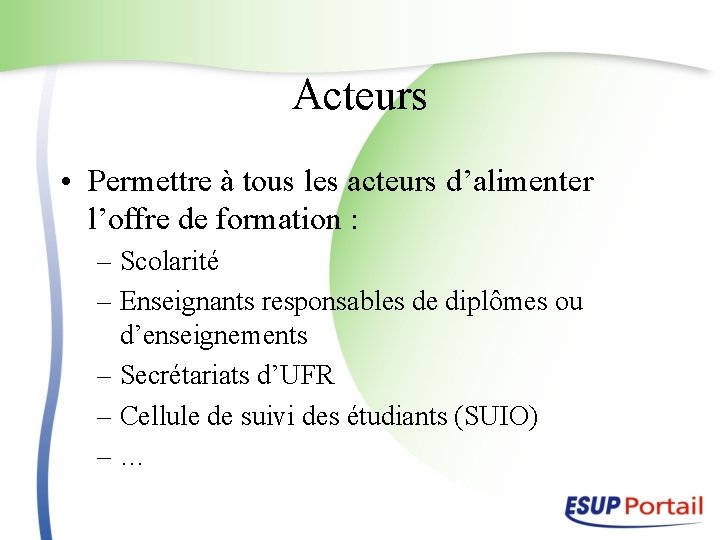 Acteurs • Permettre à tous les acteurs d’alimenter l’offre de formation : – Scolarité