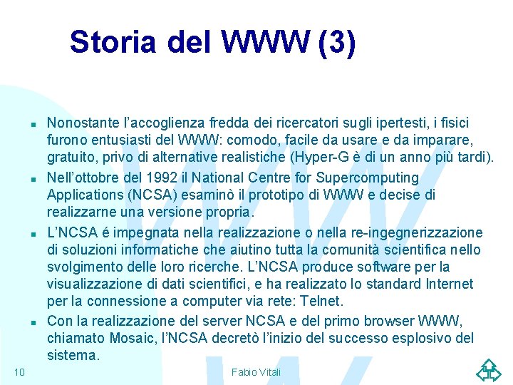 Storia del WWW (3) n n 10 WW Nonostante l’accoglienza fredda dei ricercatori sugli