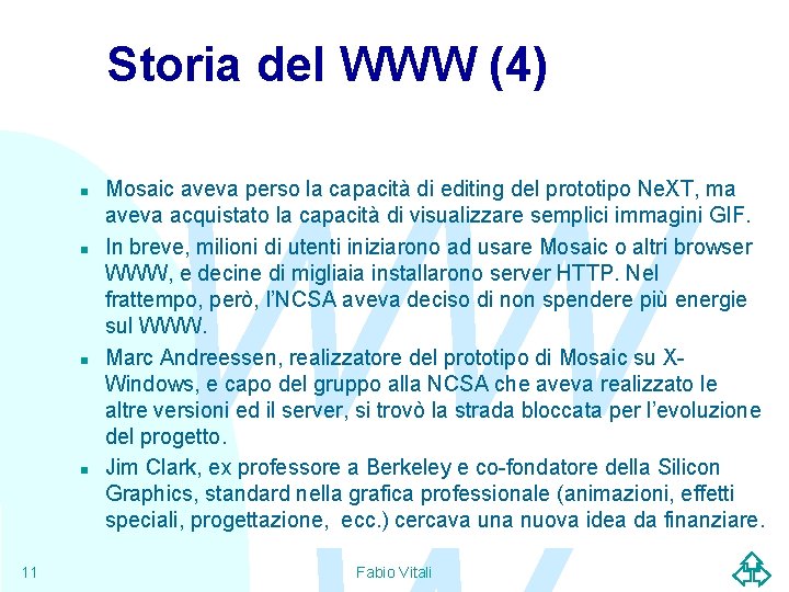 Storia del WWW (4) n n 11 WW Mosaic aveva perso la capacità di